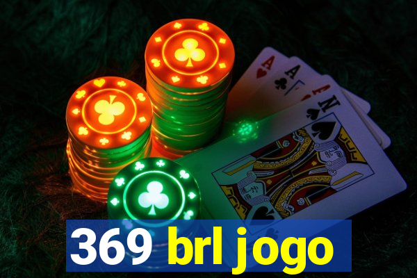 369 brl jogo